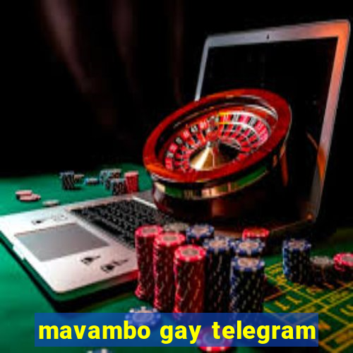 mavambo gay telegram